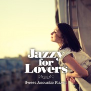 Jazzy For Lovers 〜 Sweet Acoustic Flavor