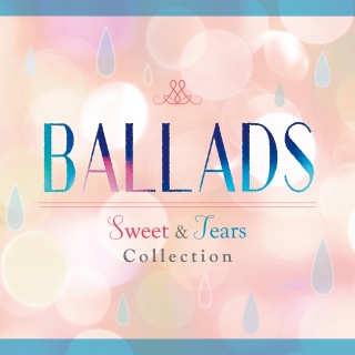 BALLADS -Sweet & Tears Collection-