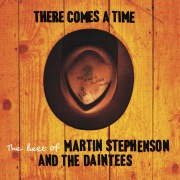 There Comes A Time - The Best Of Martin Stephenson And The Daintees