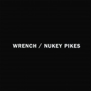 WRENCH / NUKEY PIKES