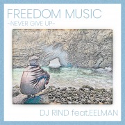 FREEDOM MUSIC ~NEVER GIVE UP~ (feat. EELMAN)