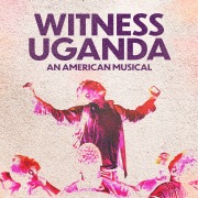 Witness Uganda (An American Musical)