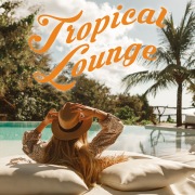 Tropical Lounge -Chillしたいときに聴きたいメロウソング-