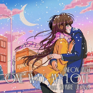 One Way My Love (Neon Mix)