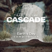 Trail To The Cascade: Earth’s Day Compilation