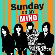 THE COLLECTORS QUATTRO MONTHLY LIVE 2023 "日曜日が待ち遠しい!SUNDAY ON MY MIND" 2023.3.12 (24bit/48kHz)