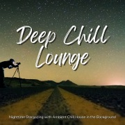 Deep Chill Lounge - 星空を窓から眺めるときの素敵なチルハウスラウンジBGM
