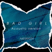BAD GIRL (Acoustic version)